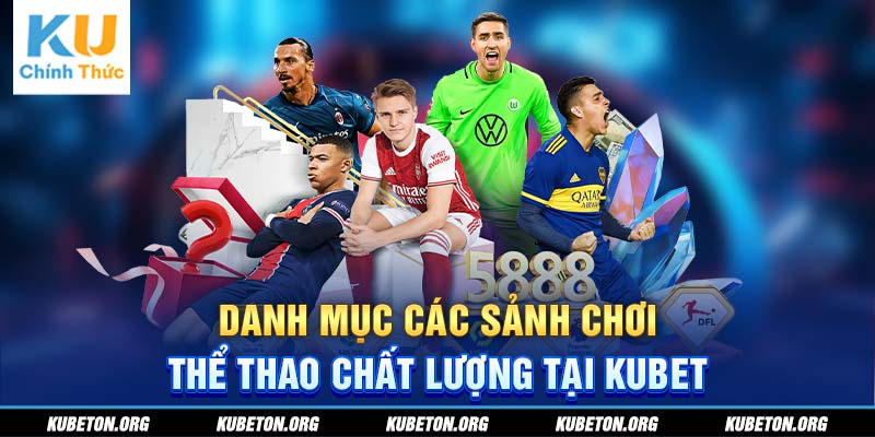  Danh mục các sảnh chơi Thể Thao chất lượng tại KUBET