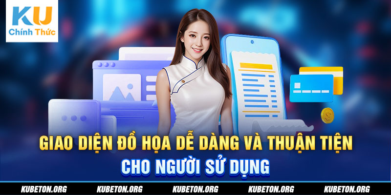 Giao diện đồ họa dễ dàng và thuận tiện cho người sử dụng